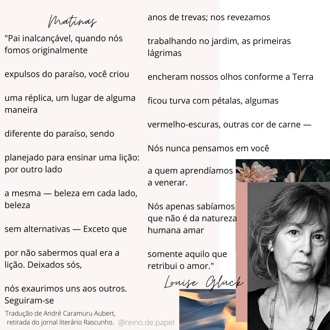 Poema "Matinas" de Louise Gluck, ganhadora do Nobel de Literatura 2020.